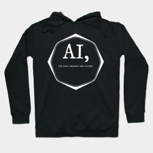 AI, The Past, Present and Future! Hoodie